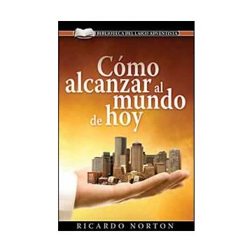 Como Alcanzar al Mundo de Hoy