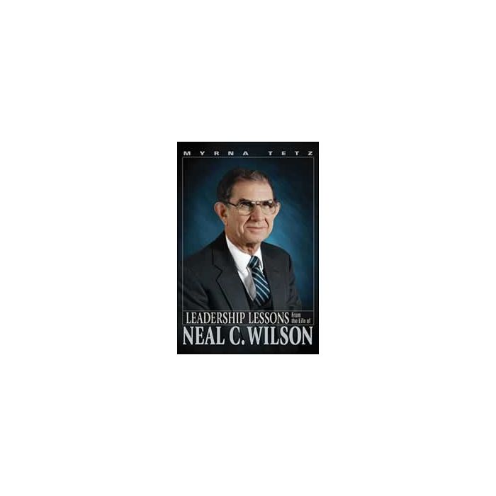 Leadership Lessons from the Life of Neal C. Wilson Leadership Lessons from the Life of Neal C. Wilson