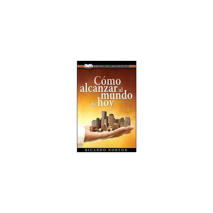 Como Alcanzar al Mundo de Hoy Como Alcanzar al Mundo de Hoy