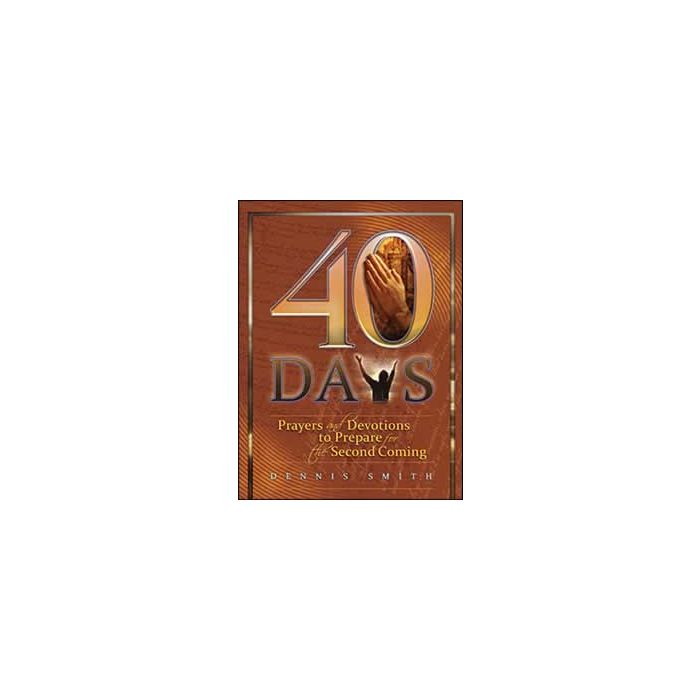 40 Days: Prayers and Devotions to Prepare for the Second Coming Book 1 40 Days: Prayers and Devotions to Prepare for the Second Coming Book 1